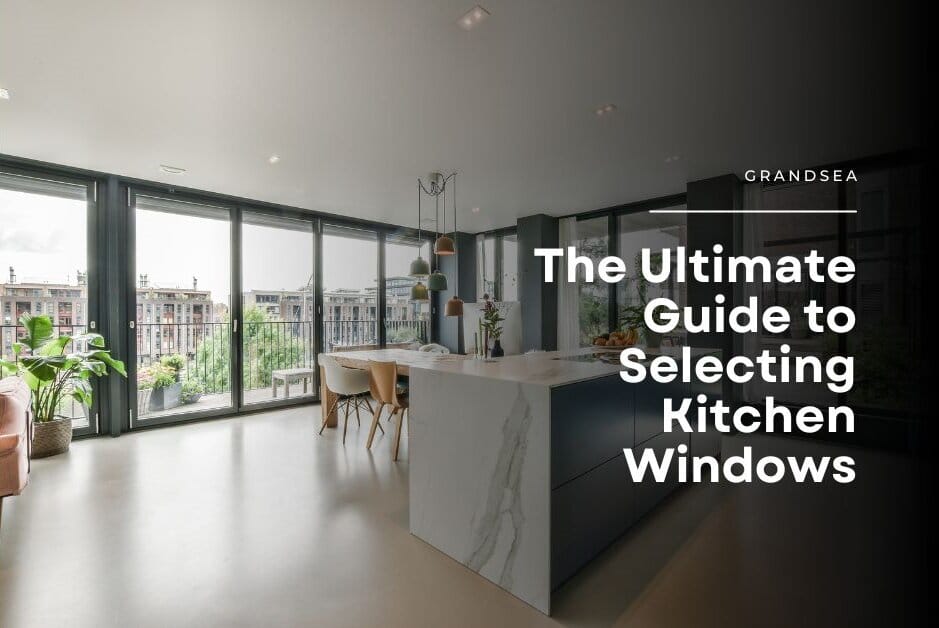 The Ultimate Guide to Selecting Kitchen Windows